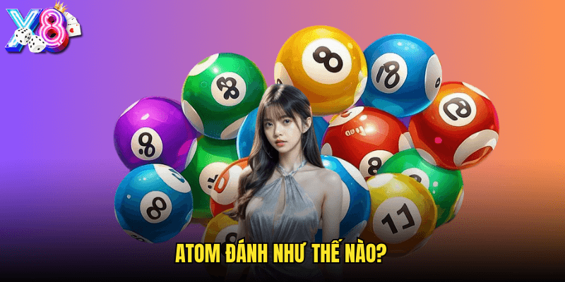 Atom Đánh Như Thế Nào