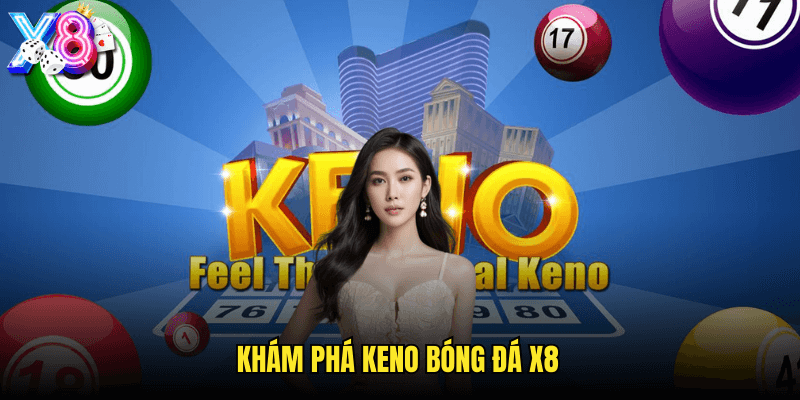 Keno Bóng Đá X8: Kết Hợp Hoàn Hảo Giữa Thể Thao Và Xổ Số May Mắn 2 Khám Phá Keno Bóng Đá X8