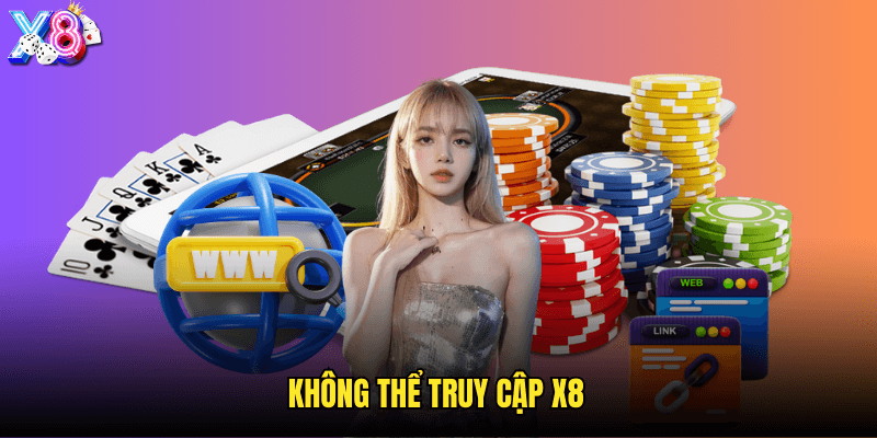 Không thể truy cập X8