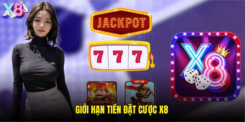 Giới hạn tiền đặt cược X8