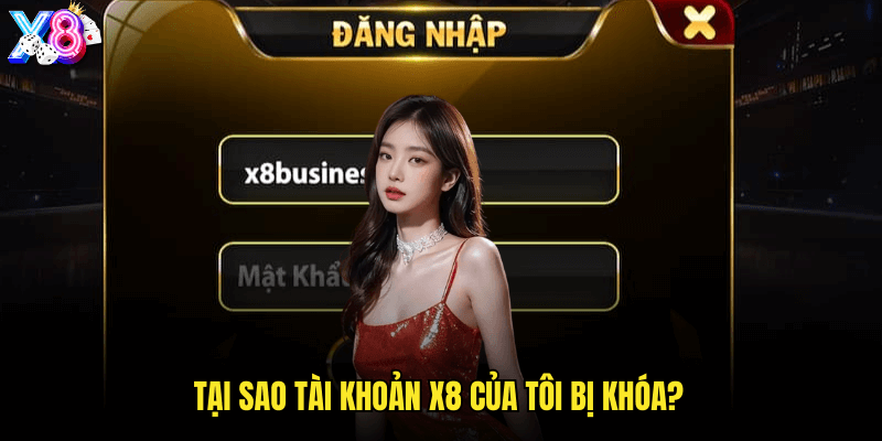 Tại sao tài khoản X8 của tôi bị khóa
